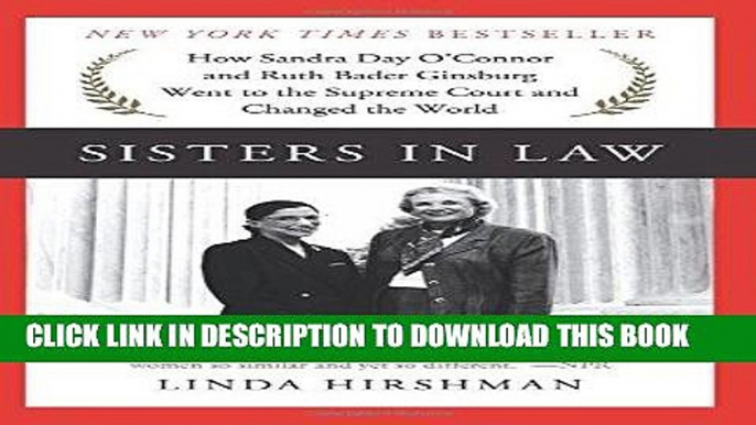 Read Now Sisters in Law: How Sandra Day O Connor and Ruth Bader Ginsburg Went to the Supreme Court