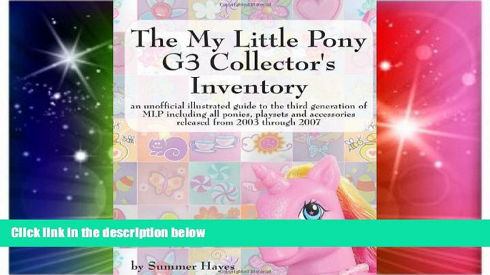 Must Have  The My Little Pony G3 Collector s Inventory: an unofficial illustrated guide to the