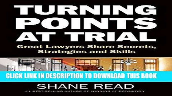 Best Seller Turning Points at Trial: Great Lawyers Share Secrets, Strategies and Skills Free Read