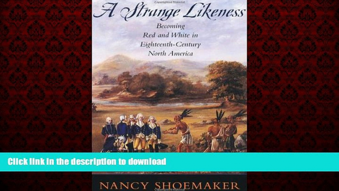 Best books  A Strange Likeness: Becoming Red and White in Eighteenth-Century North America online