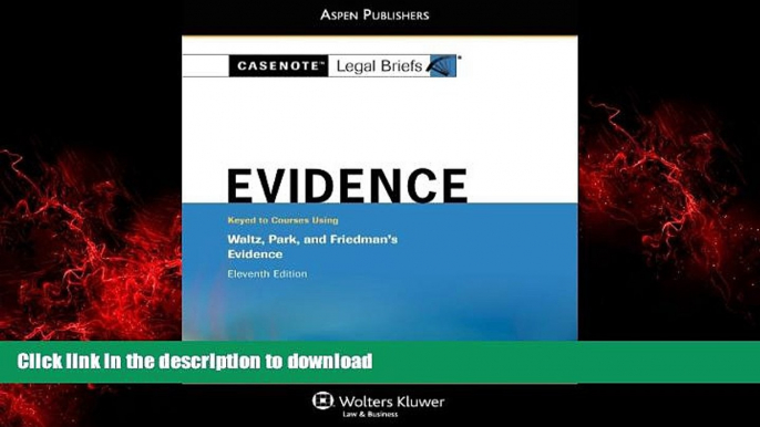 Buy book  Casenote Legal Briefs: Evidence,Keyed to Waltz, Park,   Friedman, Eleventh Edition