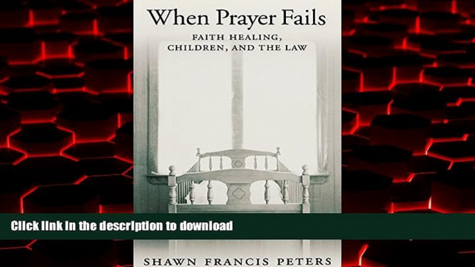 liberty books  When Prayer Fails: Faith Healing, Children, and the Law online for ipad