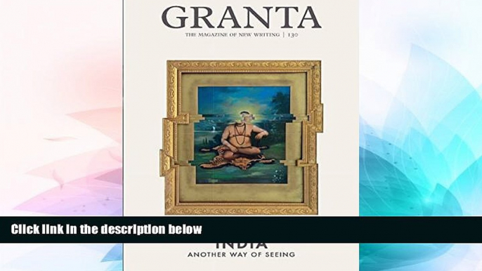 Must Have  Granta 130: New Indian Writing (The Magazine of New Writing)  Full Ebook