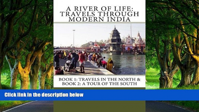 Big Deals  A River of Life: Travels through Modern India: Books I   II: Travels in the North   A