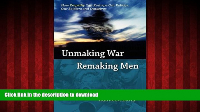 Buy book  Unmaking War, Remaking Men: How Empathy Can Reshape Our Politics, Our Soldiers and