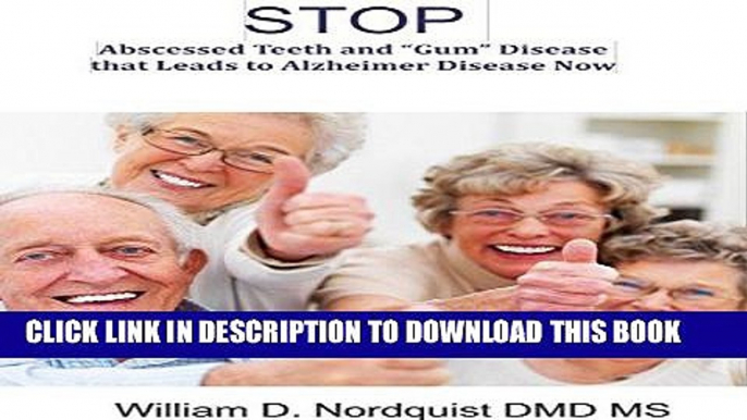 [PDF] Stop Painful Abscessed Teeth and "Gum" Disease that Leads to Alzheimer s Disease Now: A