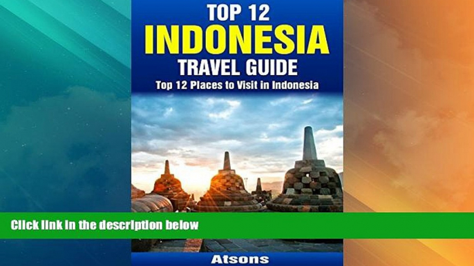 Buy NOW  Top 12 Places to Visit in Indonesia - Top 12 Indonesia Travel Guide (Includes Bali,