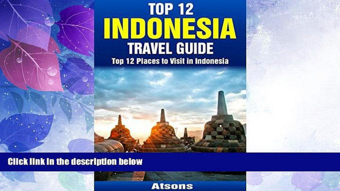 Deals in Books  Top 12 Places to Visit in Indonesia - Top 12 Indonesia Travel Guide (Includes