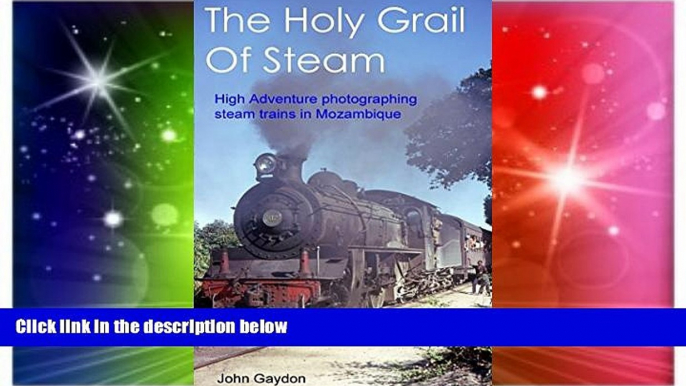 Must Have  The Holy Grail Of Steam: High Adventure Photographing Steam Trains In Mozambique In The