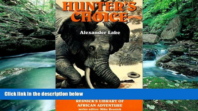 Deals in Books  Hunter s Choice: Thrilling True Stories (Resnick s Library of African Adventure)