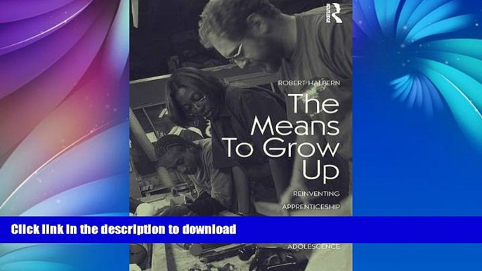 READ BOOK  The Means to Grow Up: Reinventing Apprenticeship as a Developmental Support in