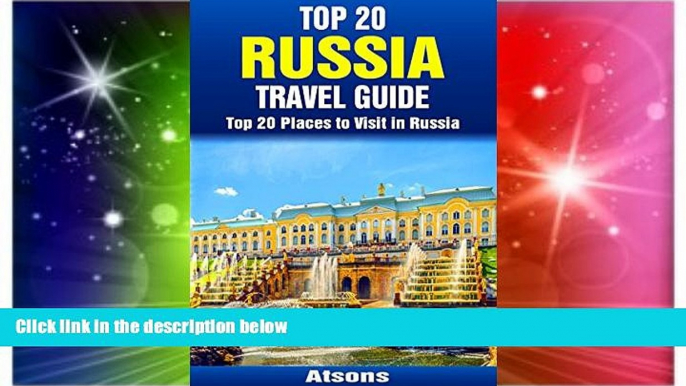 READ FULL  Top 20 Places to Visit in Russia - Top 20 Russia Travel Guide (Includes Moscow, St.