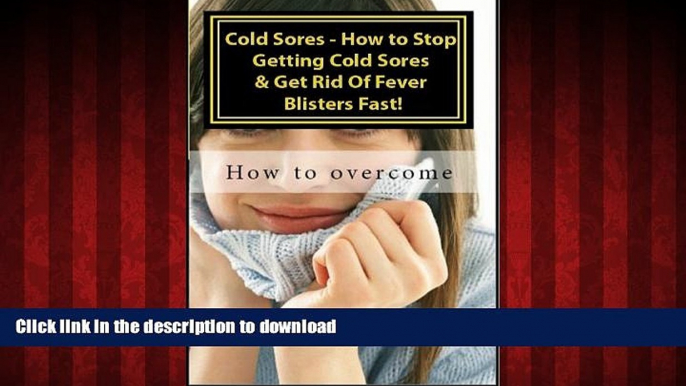 Buy book  Cold Sores - How to Stop Getting Cold Sores   Get Rid Of Fever Blisters Fast! Vol II