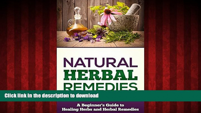 Read book  Natural Herbal Remedies: A Beginners Guide To Healing Herbs and Herbal Remedies (Healng