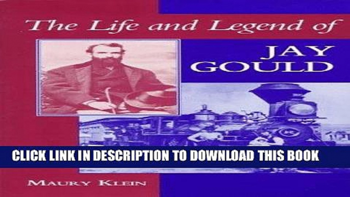 Best Seller The Life and Legend of Jay Gould Free Read