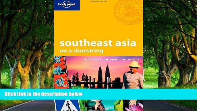 Big Deals  Lonely Planet Southeast Asia: On a Shoestring  Best Buy Ever