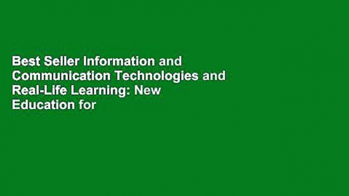 Best Seller Information and Communication Technologies and Real-Life Learning: New Education for