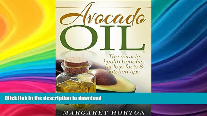 READ BOOK  Avocado Oil: The miracle health benefits, fat loss facts   kitchen tips (Avocado