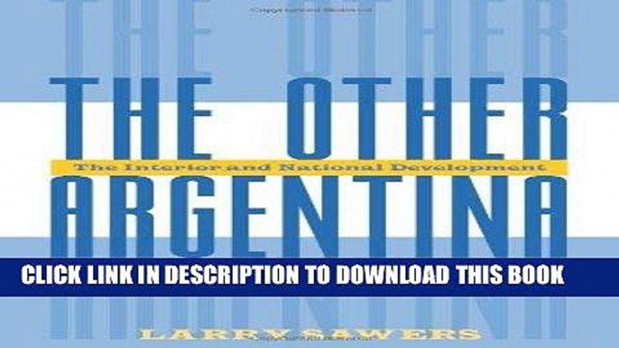 Best Seller The Other Argentina: The Interior And National Development Free Read