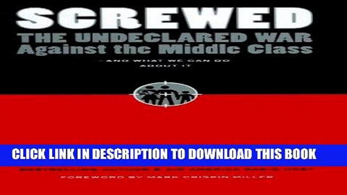 Best Seller Screwed: The Undeclared War Against the Middle Class - And What We Can Do about It