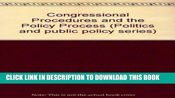 Ebook Congressional Procedures and the Policy Process (Politics and Public Policy Series) Free