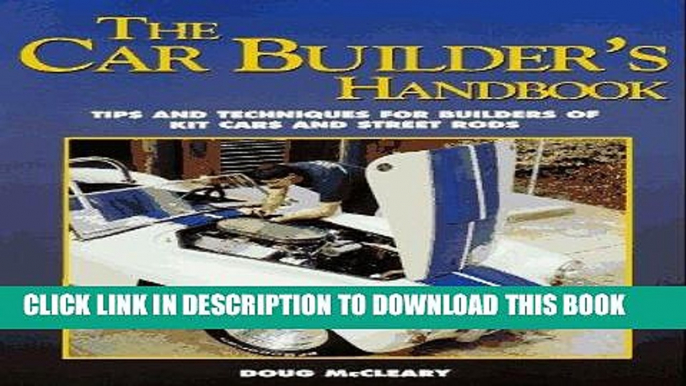 Read Now The Car Builder s Handbook: Tips and Techniques for Builders of Kit Cars and Street Rods