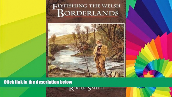 Ebook Best Deals  Flyfishing the Welsh Borderlands: A Review of the Flyfishing and Flies for Wild