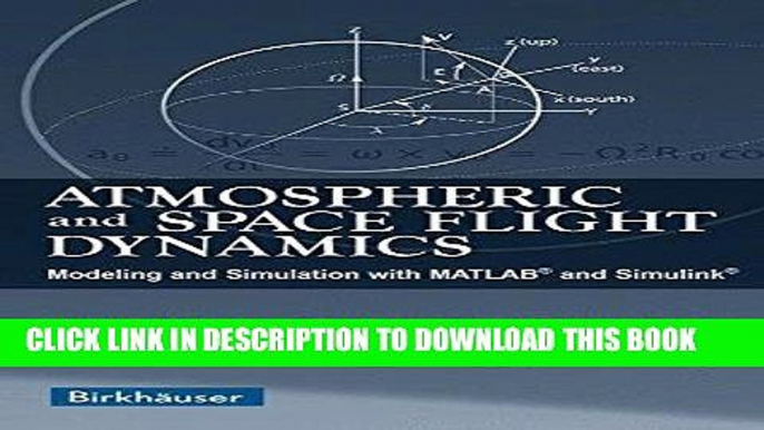 Read Now Atmospheric and Space Flight Dynamics: Modeling and Simulation with MATLABÂ® and