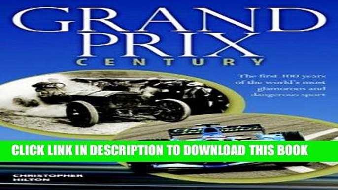 Read Now Grand Prix Century: First 100 Years Of The World s Most Glamorous and Dangerous Sport PDF