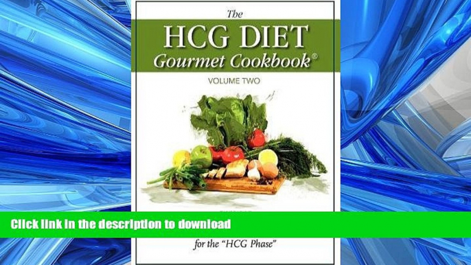 READ BOOK  The HCG Diet Gourmet Cookbook Volume Two: 150 MORE Easy and Delicious Recipes for the