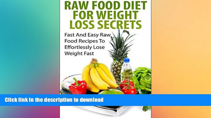 READ  Raw Food Diet For Weight Loss Secrets: Fast And Easy Raw Food Recipes To Effortlessly Lose