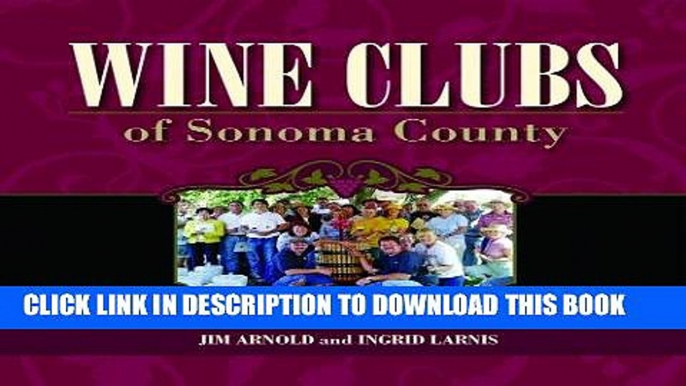 Ebook Wine Clubs of Sonoma County: A Guide to the Pleasures and Perks of Belonging Free Read