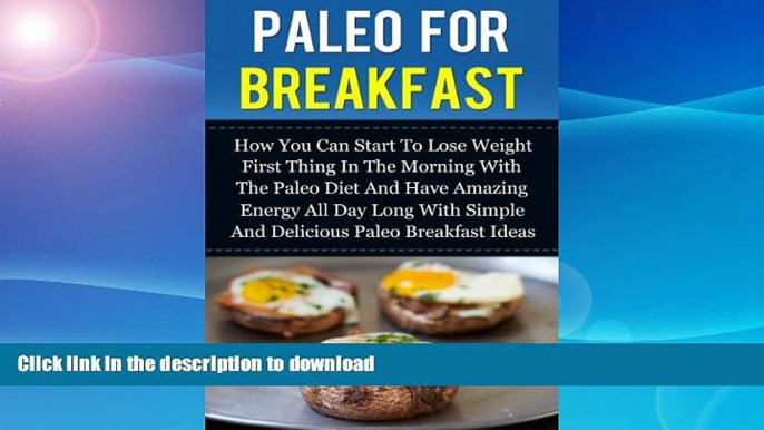 READ BOOK  Paleo For Breakfast - How You Can Start To Lose Weight First Thing In The Morning With