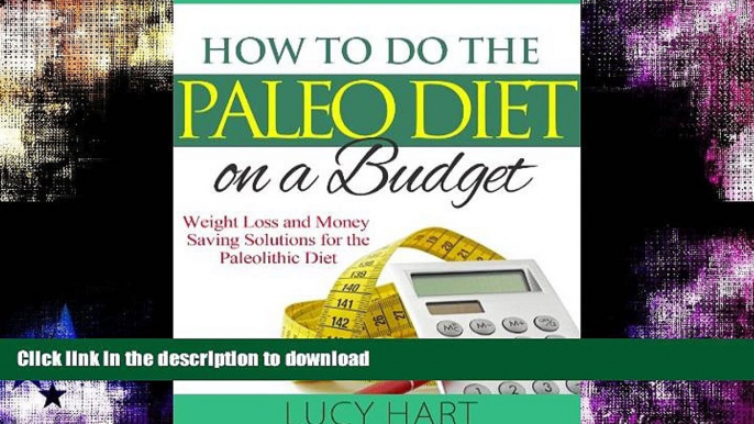 GET PDF  How to do the Paleo Diet on a Budget - Weight Loss and Money Saving Solutions for the