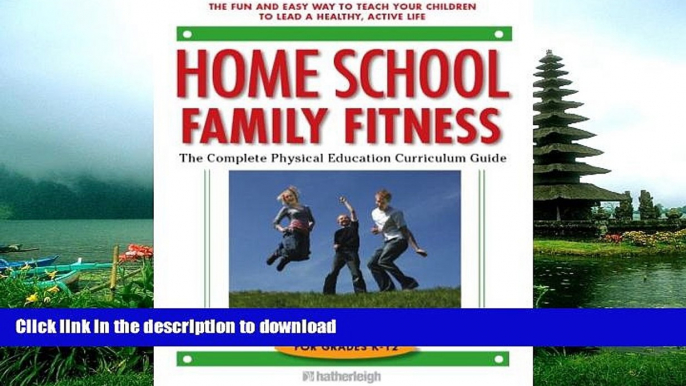 READ BOOK  Home School Family Fitness: The Complete Physical Education Curriculum for Grades K-12