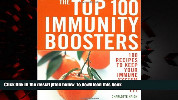 Read book  The Top 100 Immunity Boosters: 100 Recipes to Keep Your Immune System Fighting Fit (The