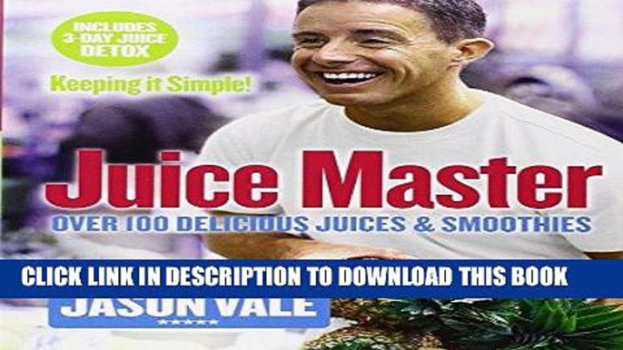 Ebook The Juice Master Keeping it Simple: Over 100 Delicious Juices and Smoothies Free Read