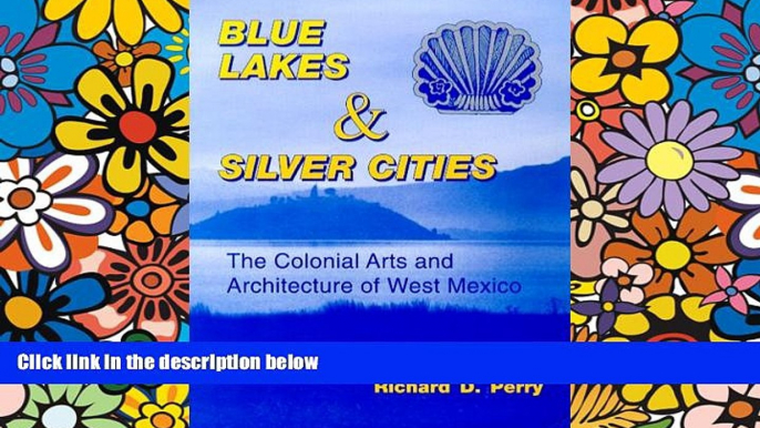 Ebook Best Deals  Blue Lakes and Silver Cities: The Colonial Arts and Architecture of West Mexico