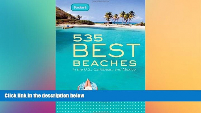 Must Have  Fodor s 535 Best Beaches, 1st Edition: in the U.S., Caribbean, and Mexico (Full-color