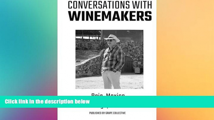 Ebook Best Deals  Conversations With Winemakers: Baja, Mexico and San Diego, California  BOOK