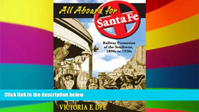 Ebook Best Deals  All Aboard for Santa Fe: Railway Promotion of the Southwest, 1890s to 1930s