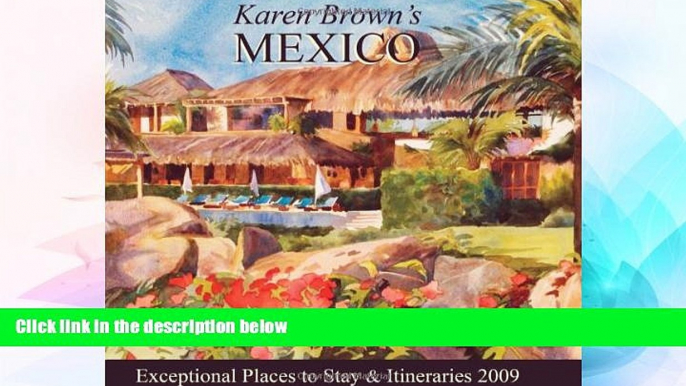 Must Have  Karen Brown s Mexico 2009: Exceptional Places to Stay   Itineraries (Karen Brown s