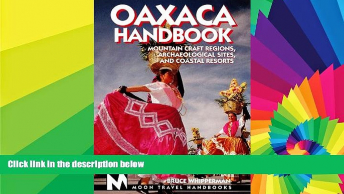 Must Have  Moon Handbooks Oaxaca: Mountain Craft Regions, Archaeological Sites, and Coastal