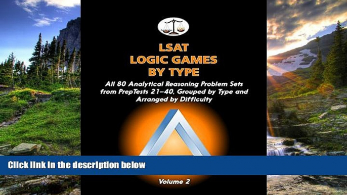 eBook Here LSAT Logic Games by Type, Volume 2: All 80 Analytical Reasoning Problem Sets from