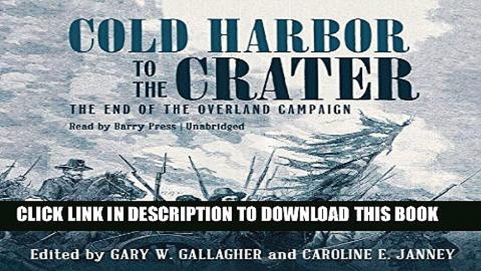 [PDF] FREE Cold Harbor to the Crater: The End of the Overland Campaign: The Military Campaigns of