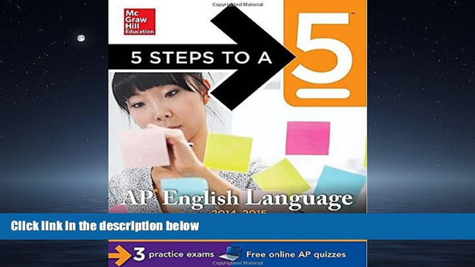 FULL ONLINE  5 Steps to a 5 AP English Language, 2014-2015 Edition: Strategies + 3 Practice Tests