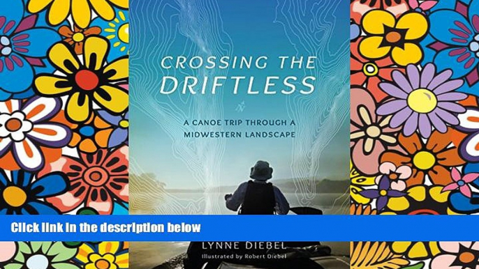 Buy NOW Lynne Diebel Crossing the Driftless: A Canoe Trip through a Midwestern Landscape