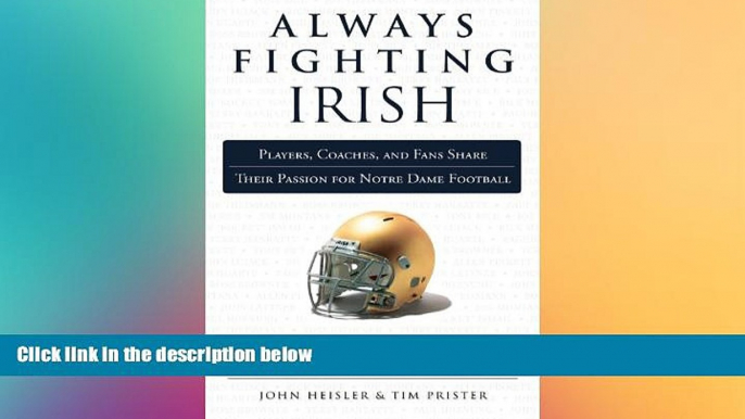 Buy NOW John Heisler Always Fighting Irish: Players, Coaches, and Fans Share Their Passion for