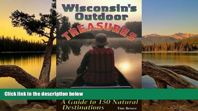 PDF Tim Bewer Wisconsin s Outdoor Treasures: A Guide to 150 Natural Destinations  On Book