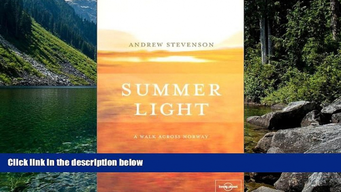 READ NOW  Summer Light: A Walk Across Norway - Lonely Planet Journeys (Travel Literature)  READ